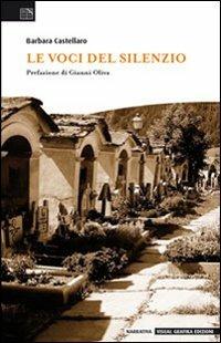 Le voci del silenzio - Barbara Castellaro - Libro Edizioni Visual Grafika 2009 | Libraccio.it