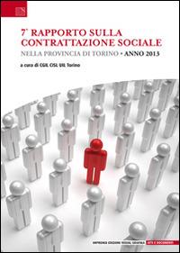 7° rapporto sulla contrattazione sociale nella provincia di Torino  - Libro Edizioni Visual Grafika 2014, Atti e documenti | Libraccio.it