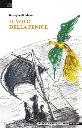 Il volo della fenice - Giuseppe Giordano - Libro Edizioni Visual Grafika 2015, Narrativa | Libraccio.it