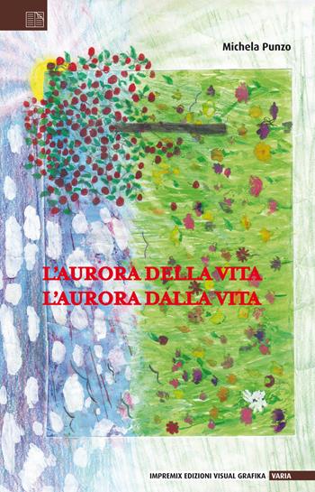 L'aurora della vita, l'aurora dalla vita - Michela Punzo - Libro Edizioni Visual Grafika 2017, Varia | Libraccio.it