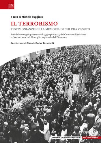 Il terrorismo. Testimonianze nella memoria di chi l'ha vissuto  - Libro Edizioni Visual Grafika 2015, Atti e documenti | Libraccio.it
