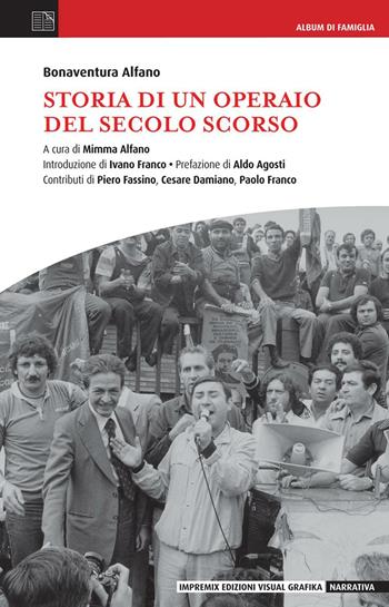 Storia di un operaio del secolo scorso - Bonaventura Alfano - Libro Edizioni Visual Grafika 2016, Narrativa | Libraccio.it