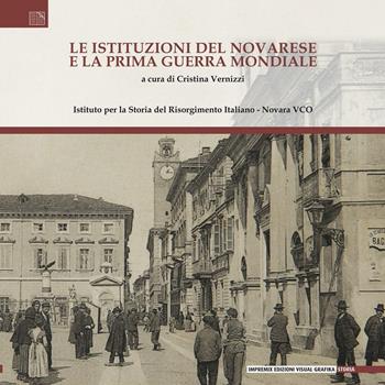 Le istituzioni del novarese e la Prima Guerra Mondiale  - Libro Edizioni Visual Grafika 2016, Storia | Libraccio.it
