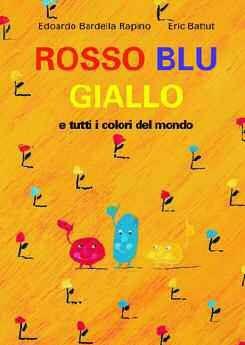 Rosso, blu, giallo e tutti i colori del mondo. Ediz. illustrata - E. Bardella Rapino, Éric Battut - Libro Bohem Press Italia 2008 | Libraccio.it