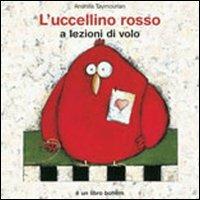 L'uccellino rosso a lezioni di volo. Ediz. illustrata - Anahita Taymourian - Libro Bohem Press Italia 2008 | Libraccio.it