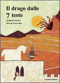 Il drago dalle 7 teste. Ediz. illustrata - Margherita Sgarlata, Riccardo Francaviglia - Libro Bohem Press Italia 2008 | Libraccio.it