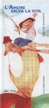L'amore salva la vita - Svjetlan Junakovic - Libro Bohem Press Italia 2009, Noi due | Libraccio.it