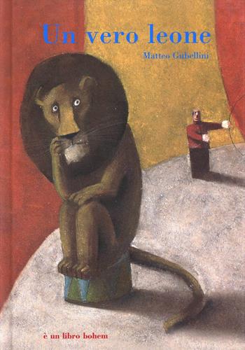 Un vero leone. Ediz. illustrata - Matteo Gubellini - Libro Bohem Press Italia 2009 | Libraccio.it