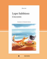 Lupo Sabbioso. L'incontro. Ediz. illustrata - Asa Lind - Libro Bohem Press Italia 2009, Bohemracconta | Libraccio.it