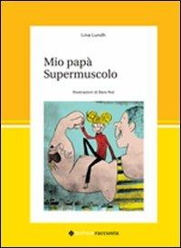 Mio papà supermuscolo - Lina Lundh - Libro Bohem Press Italia 2010, Bohemracconta | Libraccio.it