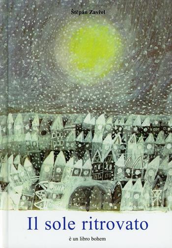 Il sole ritrovato - Stepán Zavrel - Libro Bohem Press Italia 2010 | Libraccio.it