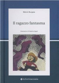 Il ragazzo fantasma. Ediz. illustrata - Melvin Burgess - Libro Bohem Press Italia 2011 | Libraccio.it