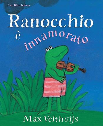 Ranocchio è innamorato - Max Velthuijs - Libro Bohem Press Italia 2014, Albi illustrati | Libraccio.it