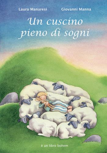 Un cuscino pieno di sogni. Ediz. illustrata - Laura Manaresi, Giovanni Manna - Libro Bohem Press Italia 2014, Albi illustrati | Libraccio.it