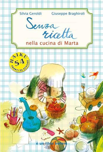 Senza ricetta. Nella cucina di Marta. Ediz. illustrata - Silvia Geroldi - Libro Bohem Press Italia 2016, Albi illustrati | Libraccio.it