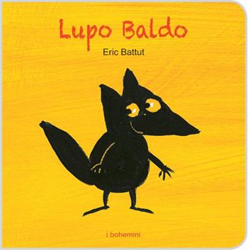 Lupo Baldo. Ediz. illustrata - Éric Battut - Libro Bohem Press Italia 2016, I Bohemini | Libraccio.it