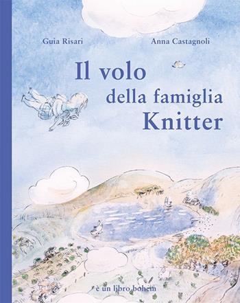 Il volo della famiglia Knitter. Ediz. illustrata - Guia Risari - Libro Bohem Press Italia 2016, Albi illustrati | Libraccio.it