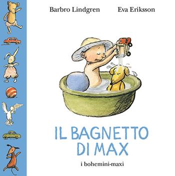 Il bagnetto di Max. Ediz. illustrata - Barbro Lindgren - Libro Bohem Press Italia 2017, bohemini-maxi, I | Libraccio.it