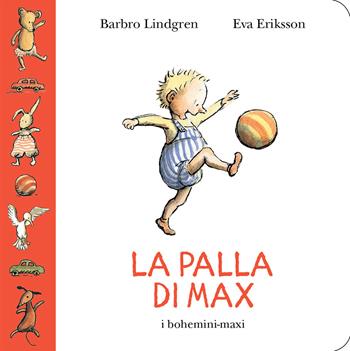 La palla di Max - Barbro Lindgren - Libro Bohem Press Italia 2018, bohemini-maxi, I | Libraccio.it