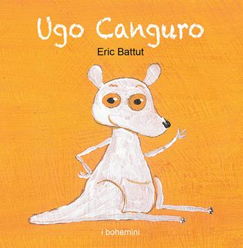Ugo Canguro - Éric Battut - Libro Bohem Press Italia 2018, I Bohemini | Libraccio.it