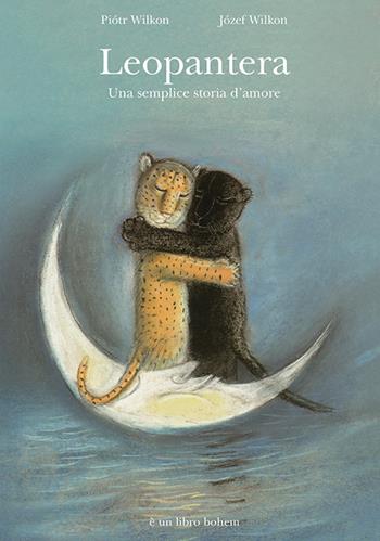 Leopanera. Una semplice storia d'amore. Ediz. illustrata - Piotr Wilkón - Libro Bohem Press Italia 2018 | Libraccio.it