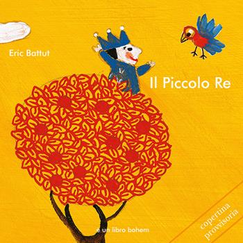Il piccolo re. Ediz. illustrata - Eric Battut - Libro Bohem Press Italia 2019, Albi illustrati | Libraccio.it