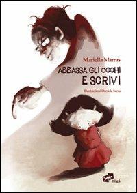 Abbassa gli occhi e scrivi. Ediz. illustrata - Mariella Marras - Libro Tiligù 2009, Scorfani orfani | Libraccio.it