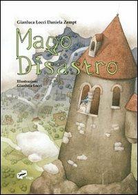 Mago Disastro - Gianluca Locci, Daniela Zempt - Libro Tiligù 2011 | Libraccio.it