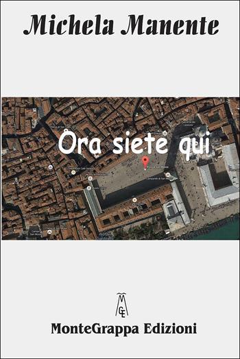 Ora siete qui - Michela Manente - Libro Monte Grappa 2015, Perle | Libraccio.it