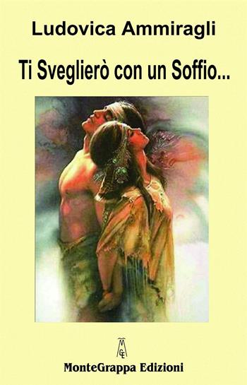 Ti sveglierò con un soffio... - Ludovica Ammiragli - Libro Monte Grappa 2017, Melograni | Libraccio.it
