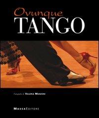 Ovunque tango - Valeria Manzoni, Luciana Squadrilli - Libro Massa 2009, Palcoscenico | Libraccio.it