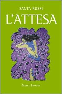 L' attesa - Santa Rossi - Libro Massa 2008, Frammenti di parole | Libraccio.it