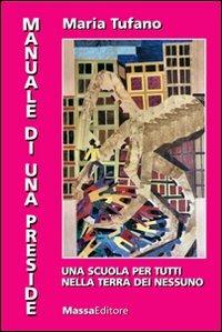 Manuale di una preside. Una scuola per tutti nella terra di nessuno. Con DVD - Maria Tufano - Libro Massa 2008, Saggi | Libraccio.it