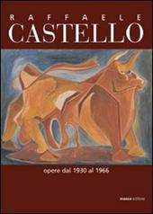 Raffaele Castello. Opere dal 1930 al 1966