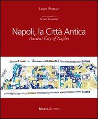Napoli, la città antica-Ancient city of Naples - Luigi Picone - Libro Massa 2009, Architettura, città, paesaggio | Libraccio.it