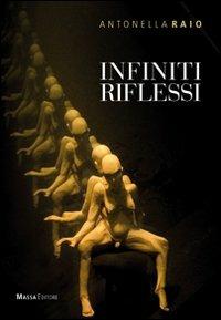 Infiniti riflessi. Catalogo della mostra. Ediz. multilingue - Antonella Raio - Libro Massa 2009 | Libraccio.it