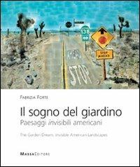 Il sogno del giardino. Paesaggi invisibili americani-The garden dream. Invisible American landscapes - Fabrizia Forte - Libro Massa 2010, Architettura, città, paesaggio | Libraccio.it