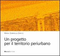 Un progetto per il territorio periurbano - M. Gabriella Errico - Libro Massa 2011, Architettura, città, paesaggio | Libraccio.it