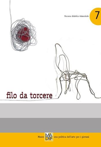 Filo da torcere. Museo madre. Una politica dell'arte per i giovani. Con DVD - Peppe Carini, Gaia Salvatori, Ninì Sgambati - Libro Massa 2012, Percorsi didattici trimestrali | Libraccio.it