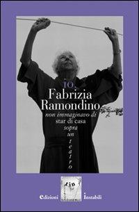 Io, Fabrizia Ramondino. Non immaginavo di star di casa sopra un teatro. Con CD Audio - Sergio Lambiase - Libro Massa 2012, Io | Libraccio.it