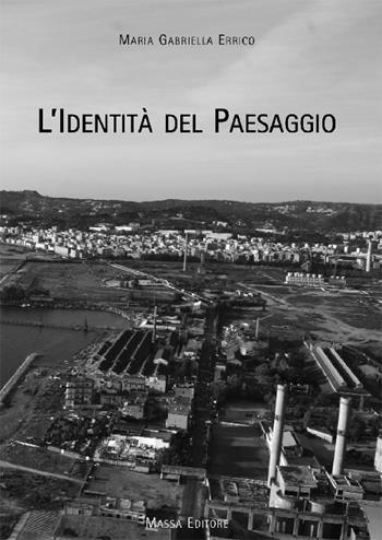 L' identità del paesaggio - M. Gabriella Errico - Libro Massa 2012, Architettura, città, paesaggio | Libraccio.it