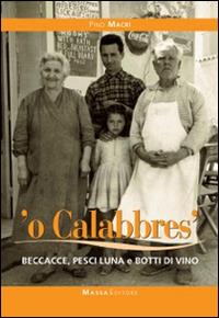 Calabbrese. Beccacce, pesci luna e botti di vino (O') - Pino Macrì - Libro Massa 2015 | Libraccio.it