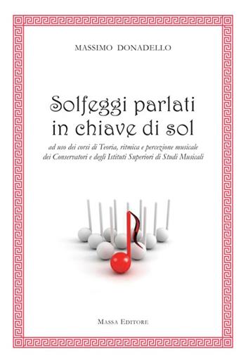 Solfeggi parlati in chiave di sol ad uso dei corsi di teoria, ritmica e percezione musicale dei Conservatori e degli Istituti superiori di studi musicali - Massimo Donadello - Libro Massa 2014 | Libraccio.it