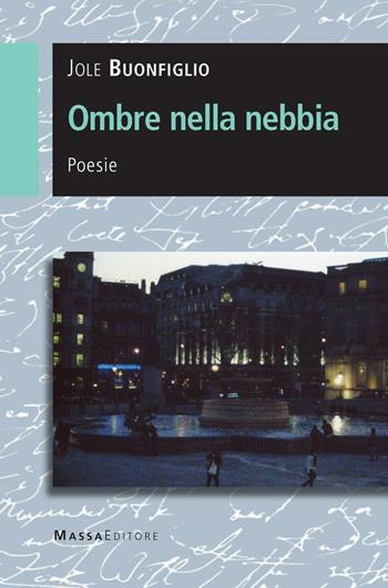 Ombre nella nebbia - Jole Buonfiglio - Libro Massa 2016, Frammenti di specchio | Libraccio.it