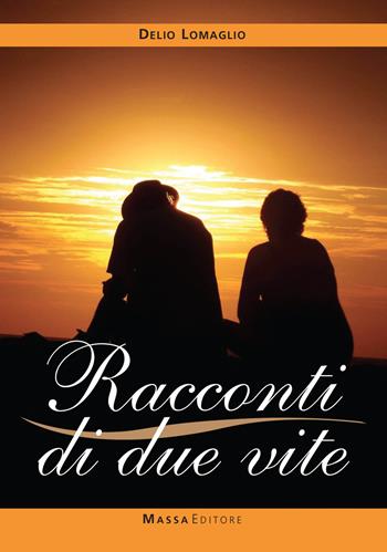 Racconti di due vite - Delio Lomaglio - Libro Massa 2017, Antologie | Libraccio.it