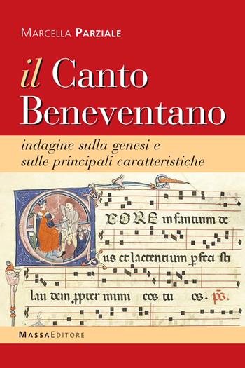 Il canto beneventano. Indagine sulla genesi e sulle principali caratteristiche del canto beneventano - Marcella Parziale - Libro Massa 2018 | Libraccio.it