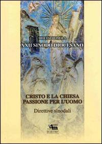 Cristo e la chiesa. Passione per l'uomo. Direttive sinodali  - Libro Editrice Il Nuovo Diario Messaggero 2012 | Libraccio.it