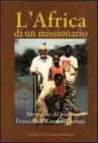 L' Africa di un missionario. Memorie di padre Francesco Rinaldi Ceroni  - Libro Editrice Il Nuovo Diario Messaggero 2012 | Libraccio.it