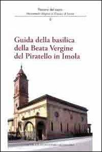 Guida della basilica della beata Vergine del Piratello in Imola - Andrea Ferri, Stefania Mirandola, Marco Violi - Libro Editrice Il Nuovo Diario Messaggero 2013, Percorsi del sacro | Libraccio.it