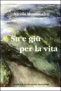 Su e giù per la vita - Nicola Montecalvo - Libro Editrice Il Nuovo Diario Messaggero 2013 | Libraccio.it